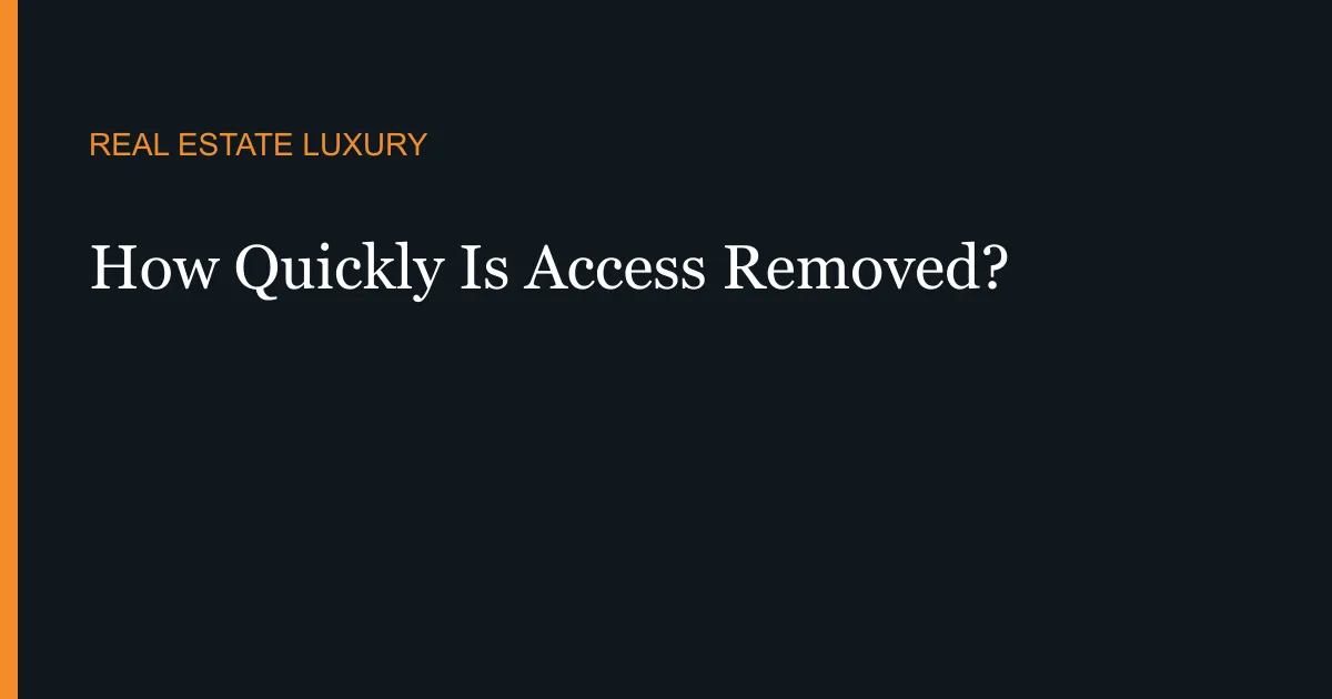 How Quickly Is Access Removed?