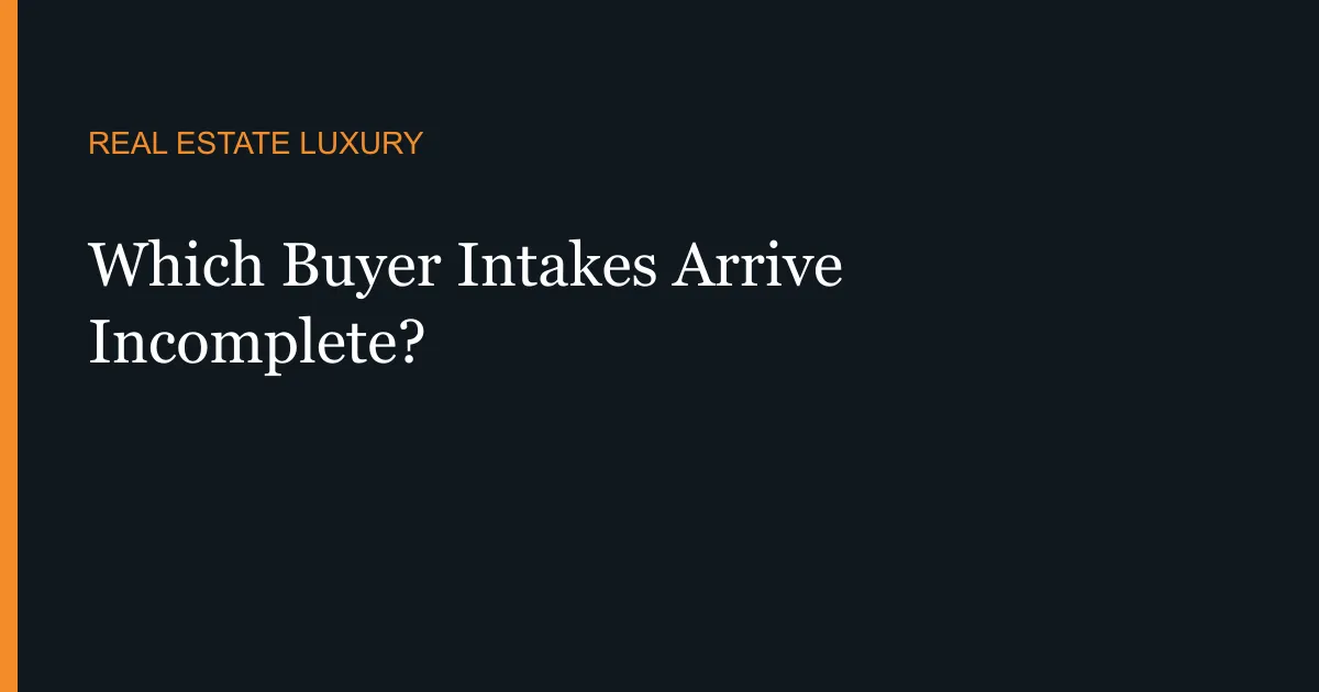 Which Buyer Intakes Arrive Incomplete?