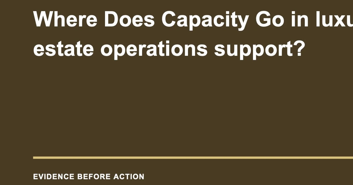 Where Does Capacity Go in luxury real estate operations support?