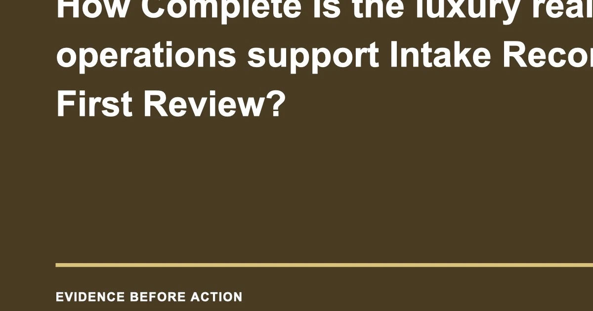 How Complete Is the luxury real estate operations support Intake Record at First Review?