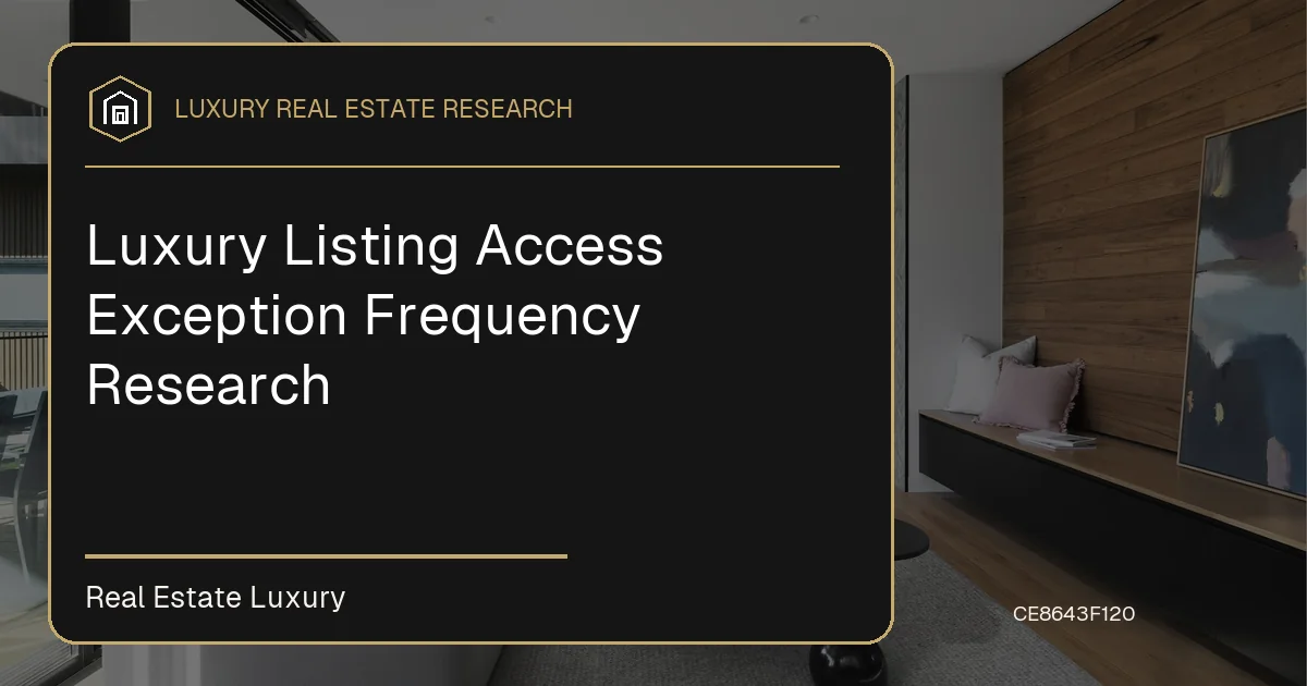 Luxury Listing Access Exception Frequency Research - October 8, 2026