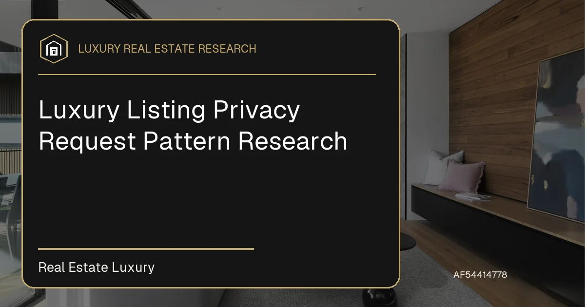 Luxury Listing Privacy Request Pattern Research - October 9, 2026