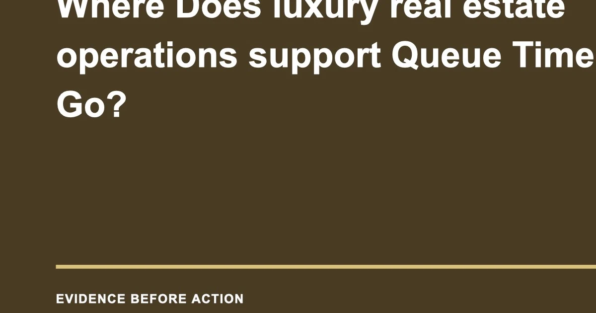 Where Does luxury real estate operations support Queue Time Actually Go?